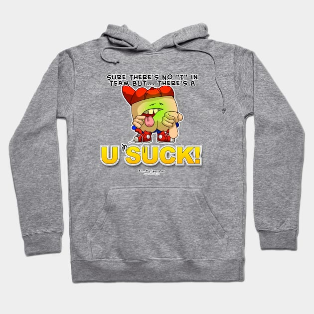 Sure there's No I in Team But... There a U in SUCK Hoodie by McCullagh Art